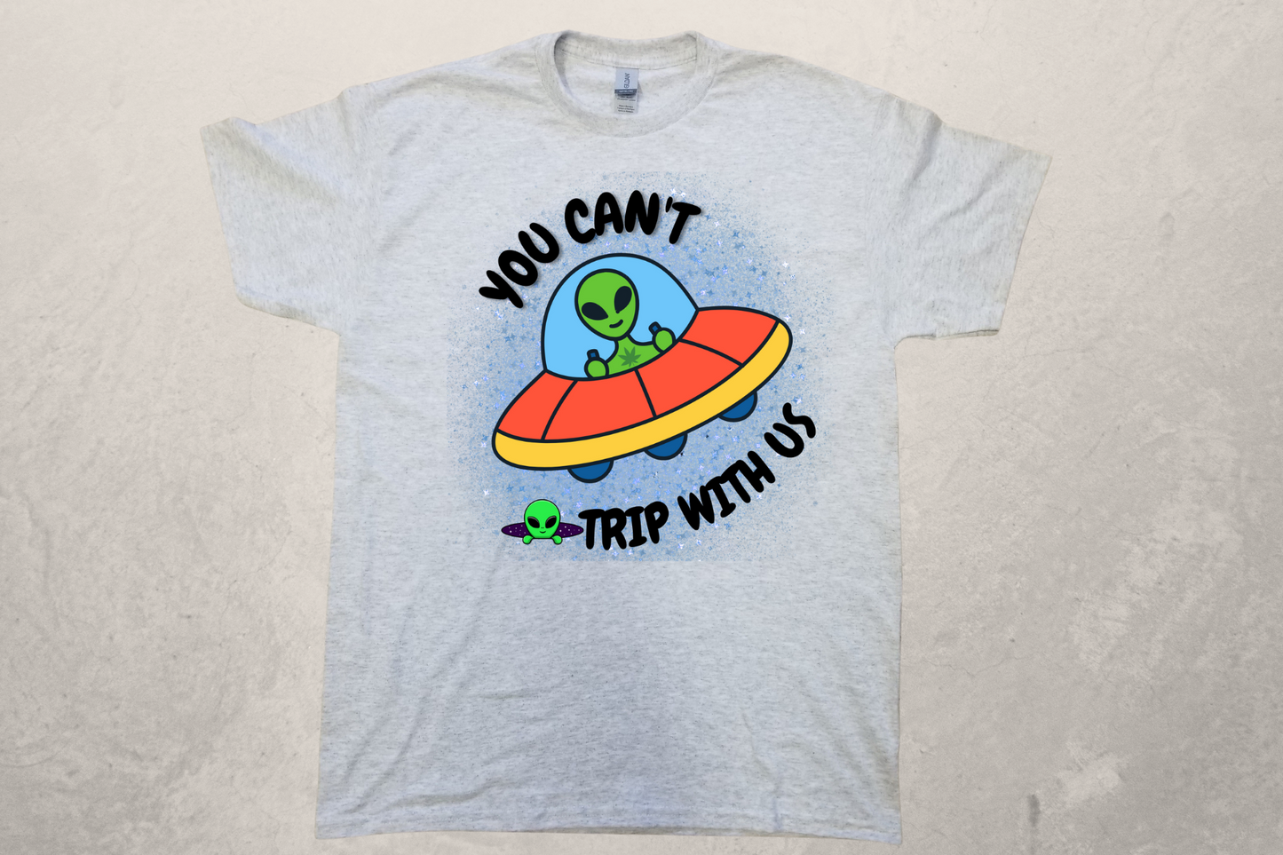 UFO Alien 2 Can't Trip with Us Sublimation T-Shirt